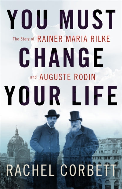 Book cover of: You Must Change Your Life. By: Rachel Corbett