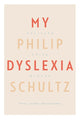 Book cover of: My Dyslexia. By: Philip Schultz
