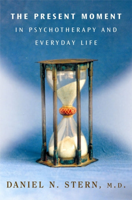 Book cover of: Present Moment in Psychotherapy and Everyday Life. By: Daniel N. Stern