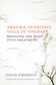 Book cover of: Trauma-Sensitive Yoga in Therapy. By: David Emerson