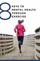 Book cover of: 8 Keys to Mental Health Through Exercise. By: Christina G. Hibbert