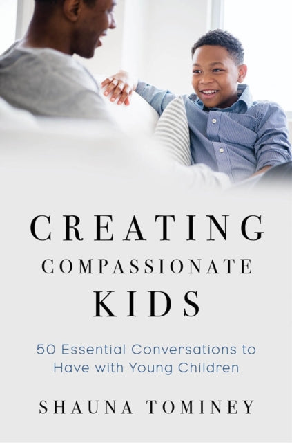 Book cover of: Creating Compassionate Kids. By: Shauna Tominey