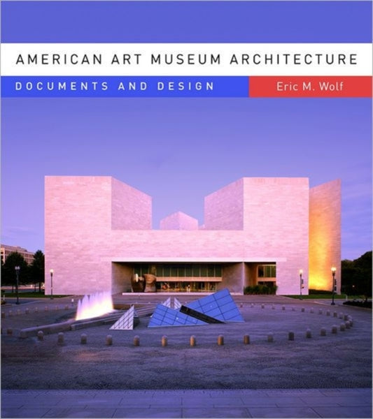 Book cover of: American Art Museum Architecture. By: Eric Michael Wolf