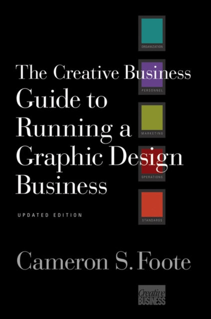 Book cover of: Creative Business Guide to Running a Graphic Design Business. By: Cameron S. Foote