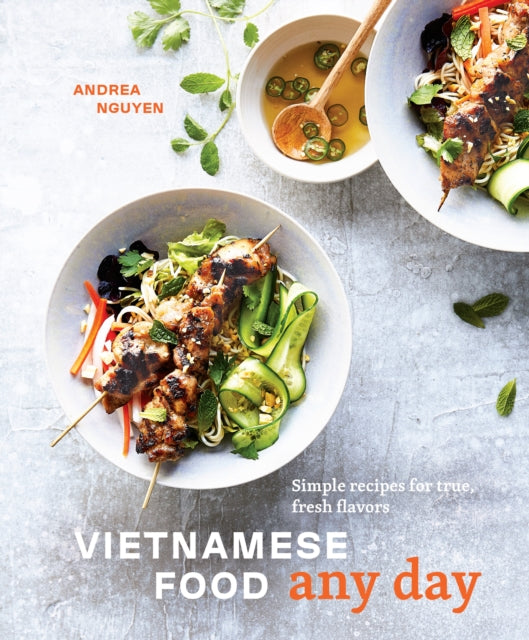 Vietnamese Food Any Day, Simple Recipes for True, Fresh Flavors 9780399580352 Andrea Nguyen