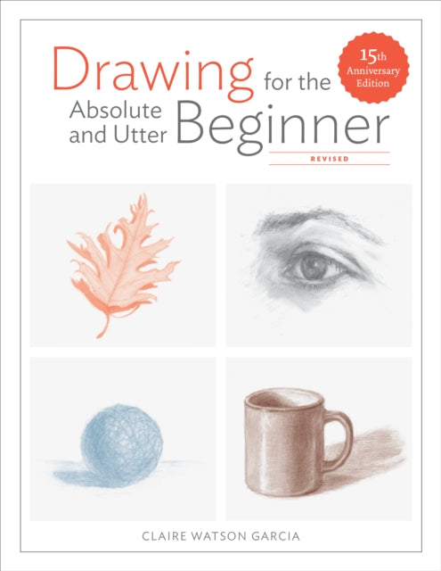 Book cover of: Drawing For the Absolute and Utter Beginner, Revis ed. By: Claire Watson Garcia