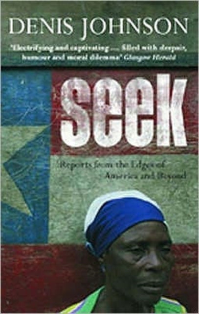 Seek, Reports from the Edges of America and Beyond 9780413772756 Denis Johnson