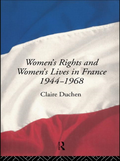 Book cover of: Women's Rights and Women's Lives in France 1944-1968