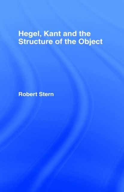 Book cover of: Hegel, Kant and the Structure of the Object. By: Robert Stern