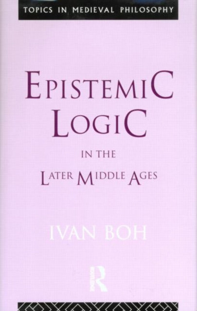 Book cover of: Epistemic Logic in the Later Middle Ages
