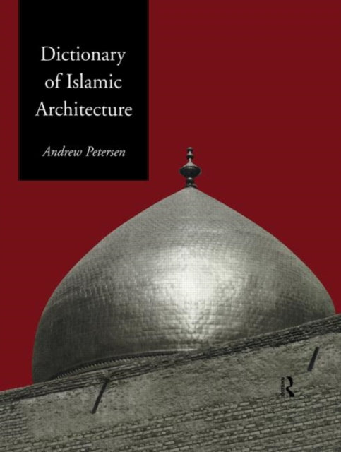 Book cover of: Dictionary of Islamic Architecture