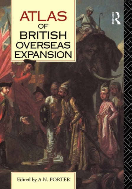 Book cover of: Atlas of British Overseas Expansion. By: A. N. Porter