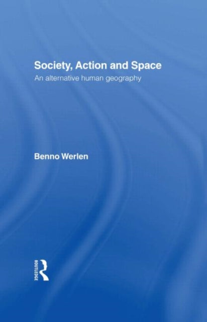 Book cover of: Society, Action and Space. By: Benno Werlen