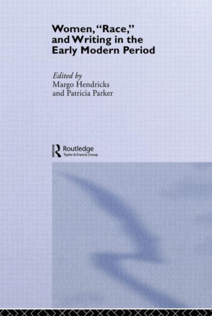 Book cover of: Women, 'Race' and Writing in the Early Modern Period. By: M. Hendricks