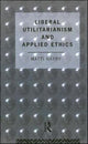 Book cover of: Liberal Utilitarianism and Applied Ethics