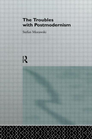 Troubles With Postmodernism