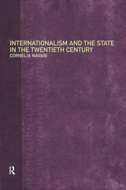 Book cover of: Internationalism and the State in the Twentieth Century. By: Cornelia Navari