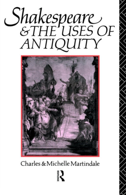 Book cover of: Shakespeare and the Uses of Antiquity. By: Char Martindale