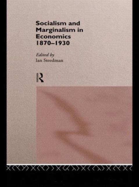 Book cover of: Socialism & Marginalism in Economics 1870 - 1930. By: Ian Steedman