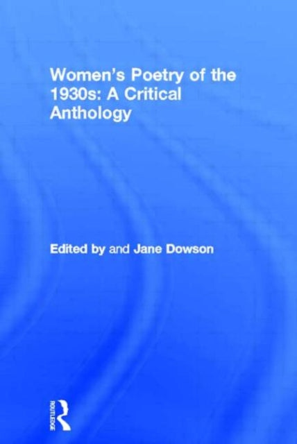 Book cover of: Women's Poetry of the 1930s: A Critical Anthology. By: Jane Dowson
