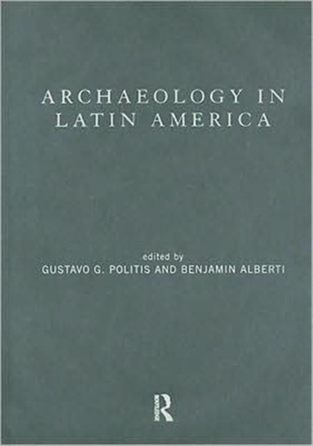 Book cover of: Archaeology in Latin America. By: G. Politis