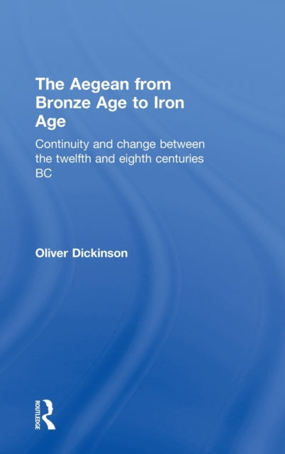 Book cover of: Aegean from Bronze Age to Iron Age. By: O. T. P. K. Dickinson, O. Dickinson