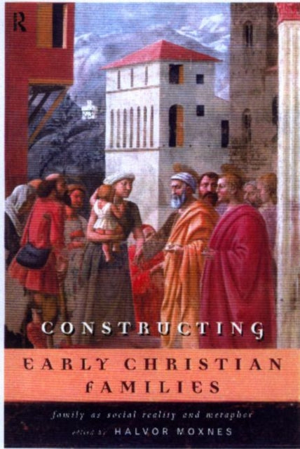 Book cover of: Constructing Early Christian Families. By: Halvor Moxnes