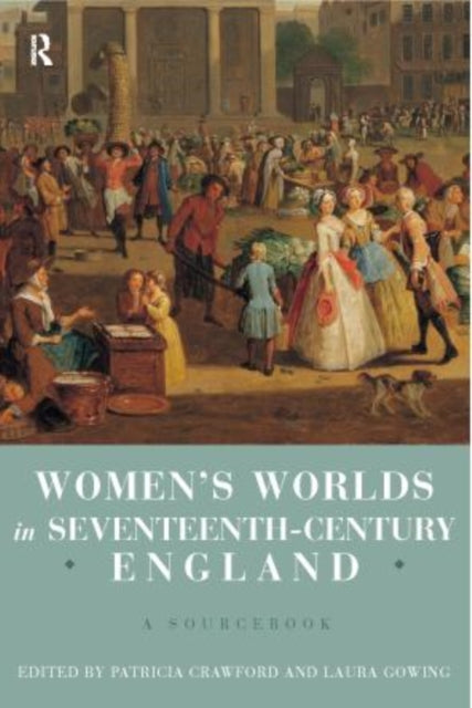 Women's Worlds in Seventeenth Century England