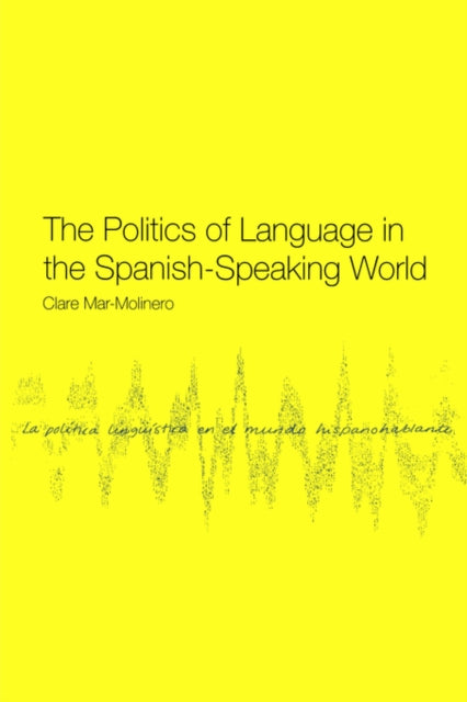Book cover of: Politics of Language in the Spanish-Speaking World