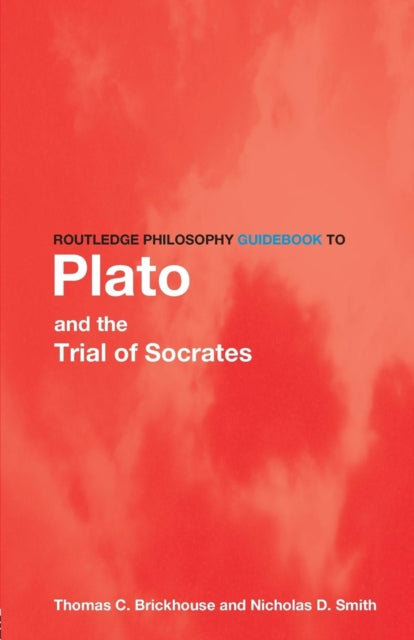 Book cover of: Routledge Philosophy GuideBook to Plato and the Trial of Socrates. By: Thom Brickhouse