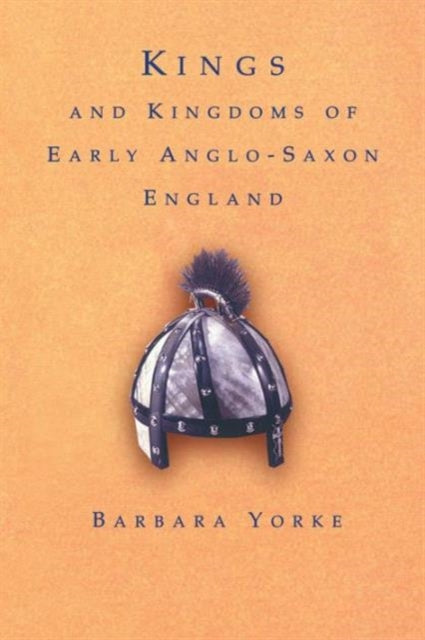 Book cover of: Kings and Kingdoms of Early Anglo-Saxon England. By: Dr Barbar Yorke