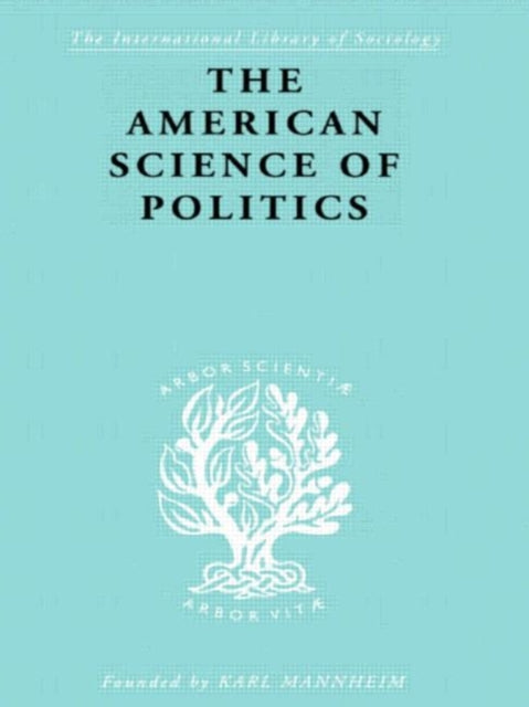 Book cover of: American Science of Politics. By: Prof. Ber Crick