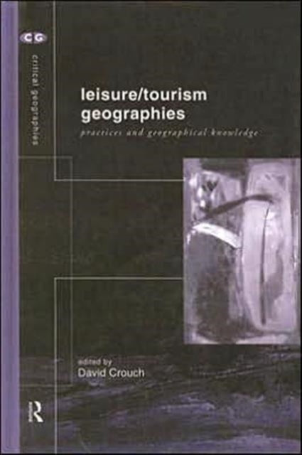 Book cover of: Leisure/Tourism Geographies. By: David Crouch