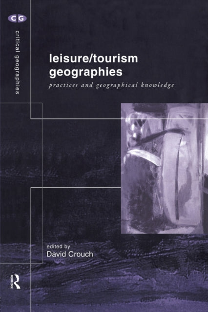 Book cover of: Leisure/Tourism Geographies. By: David Crouch