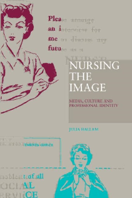 Book cover of: Nursing the Image. By: Julia Hallam