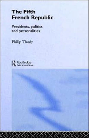Fifth French Republic: Presidents, Politics and Personalities