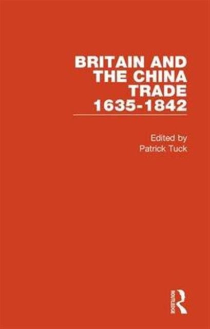 Book cover of: Britain and the China Trade, 1635-1842. By: Patrick Tuck