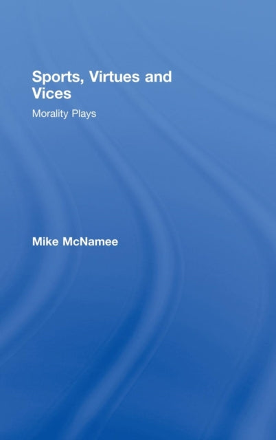 Book cover of: Sports, Virtues and Vices. By: Mike Mcnamee, M. J. McNamee