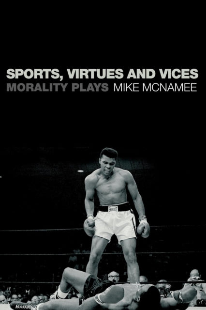 Book cover of: Sports, Virtues and Vices. By: Mike Mcnamee, M. J. McNamee