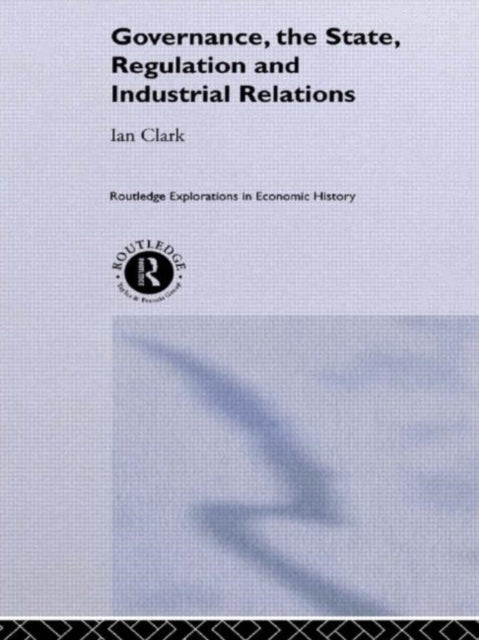 Book cover of: Governance, The State, Regulation and Industrial Relations. By: Ian Clark