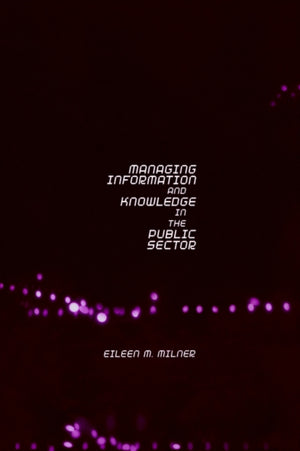 Managing Information and Knowledge in the Public Sector