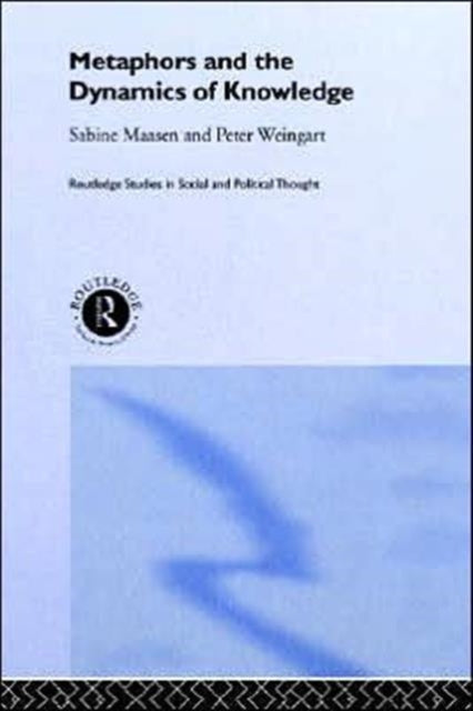 Book cover of: Metaphor and the Dynamics of Knowledge. By: Sabine Maasen