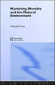 Book cover of: Marketing, Morality and the Natural Environment. By: Andrew Crane
