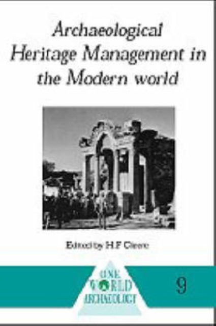 Book cover of: Archaeological Heritage Management in the Modern World. By: Henry Cleere