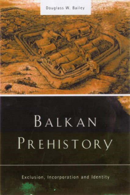 Book cover of: Balkan Prehistory. By: Douglass Bailey