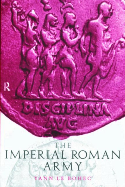Book cover of: Imperial Roman Army. By: Yann Le Bohec