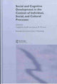 Book cover of: Social and Cognitive Development in the Context of Individual, Social, and Cultural Processes
