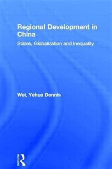 Book cover of: Regional Development in China. By: Yehua Denni Wei