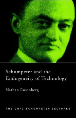Schumpeter and the Endogeneity of Technology