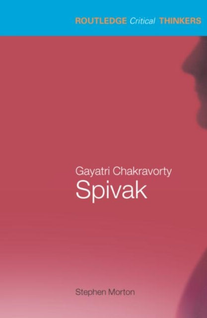 Book cover of: Gayatri Chakravorty Spivak. By: Stephan Morton